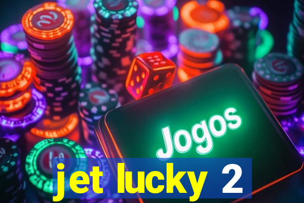 jet lucky 2